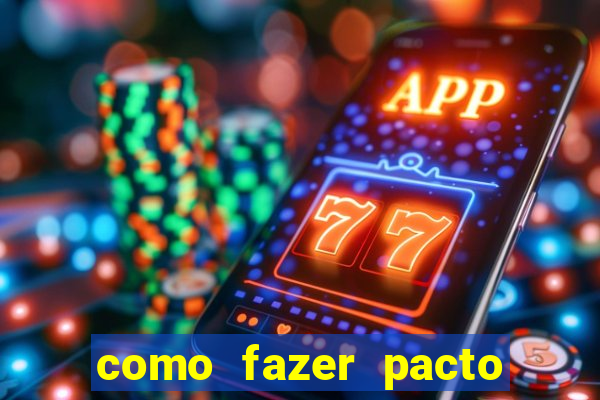 como fazer pacto da riqueza